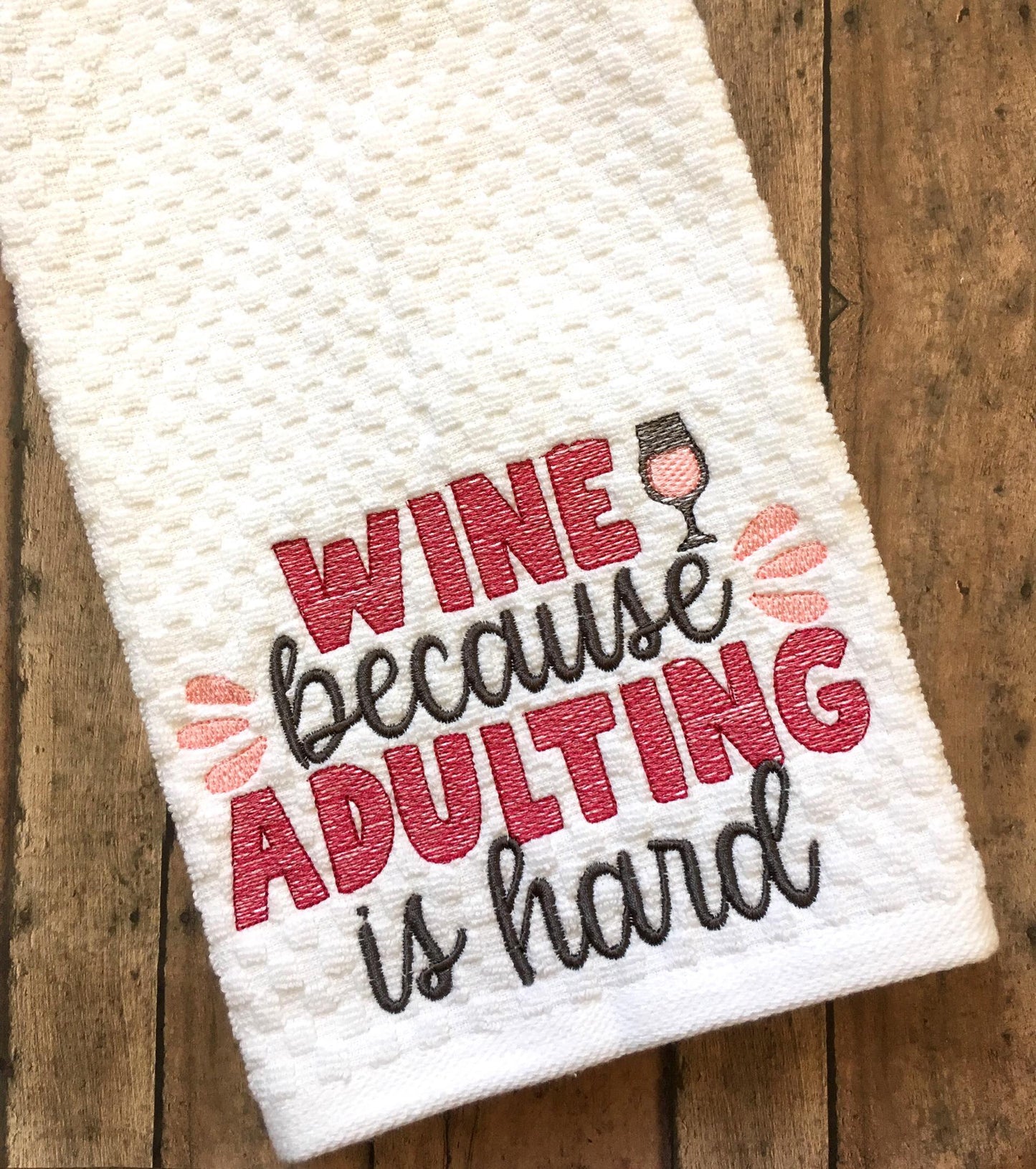 Wine Because Adulting Is Hard - 2 sizes- Digital Embroidery Design