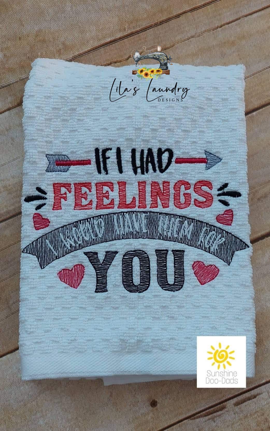 If I Had Feelings - 2 sizes- Digital Embroidery Design