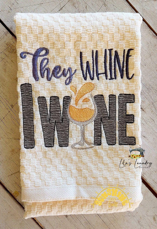 They Whine I Wine - 4 sizes- Digital Embroidery Design