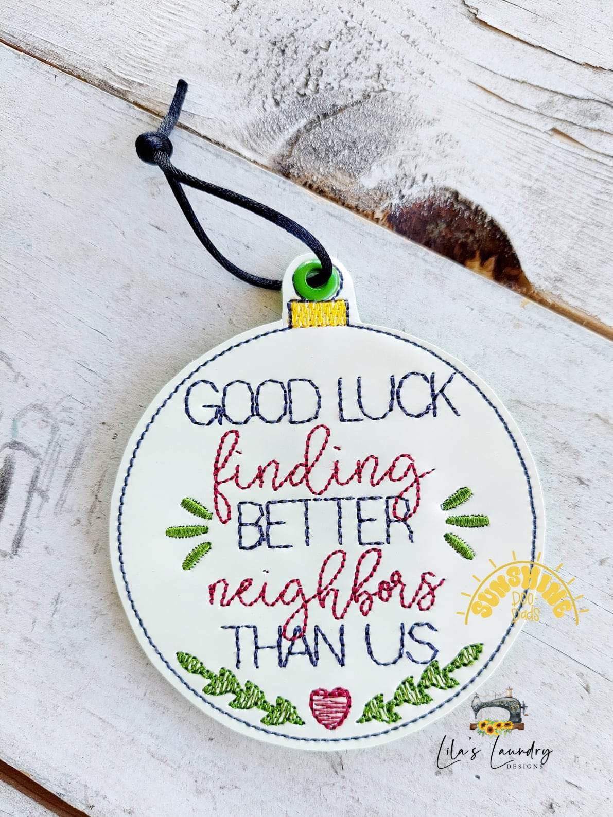 Better Neighbors Than Us Ornament - Digital File - Embroidery Design