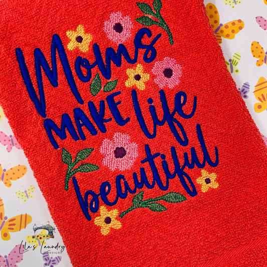 Moms Make Life Beautiful - 3 Sizes - Digital Embroidery Design
