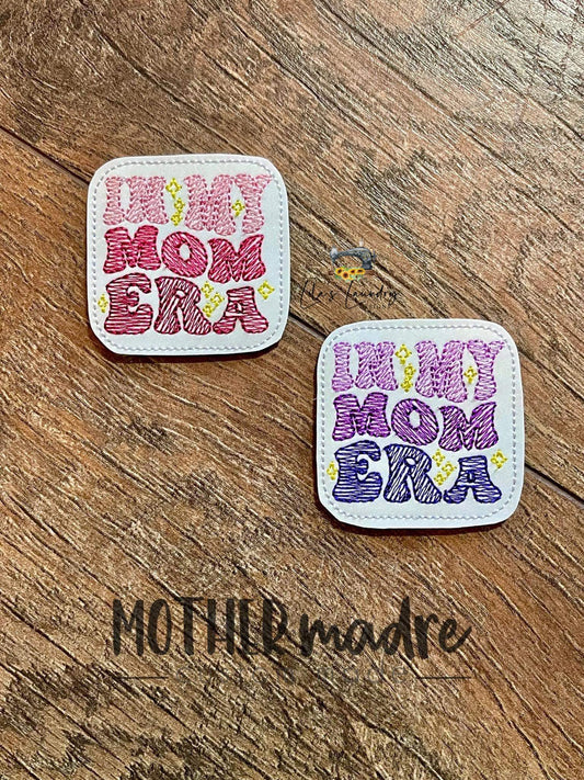 In My Mom Era - 2 Inch Feltie - Digital Embroidery Design
