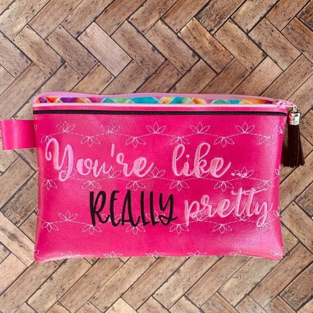 You're Like Really Pretty Zipper Bag - 2 sizes - Digital Embroidery Design