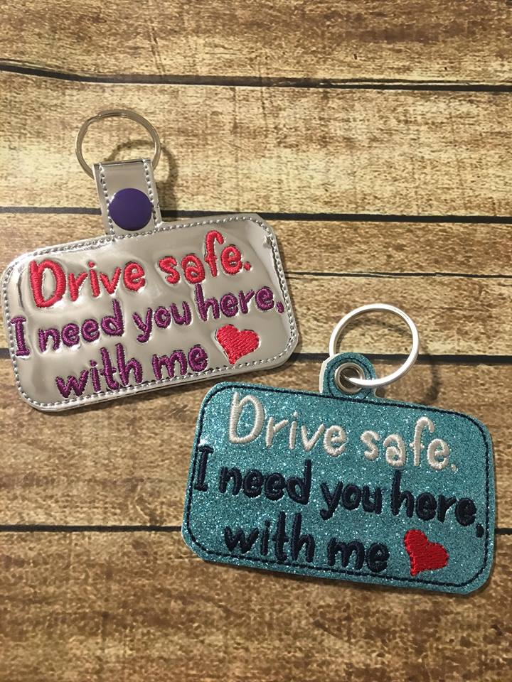 Drive Safe I need you here, with me fobs 4x4 and 5x7 Grouped
