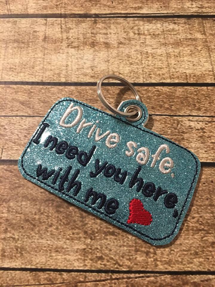 Drive Safe I need you here, with me fobs 4x4 and 5x7 Grouped